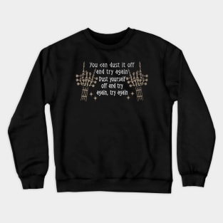 You Can Dust It Off And Try Again Dust Yourself Off And Try Again, Try Again Quotes Music Skeleton Hands Crewneck Sweatshirt